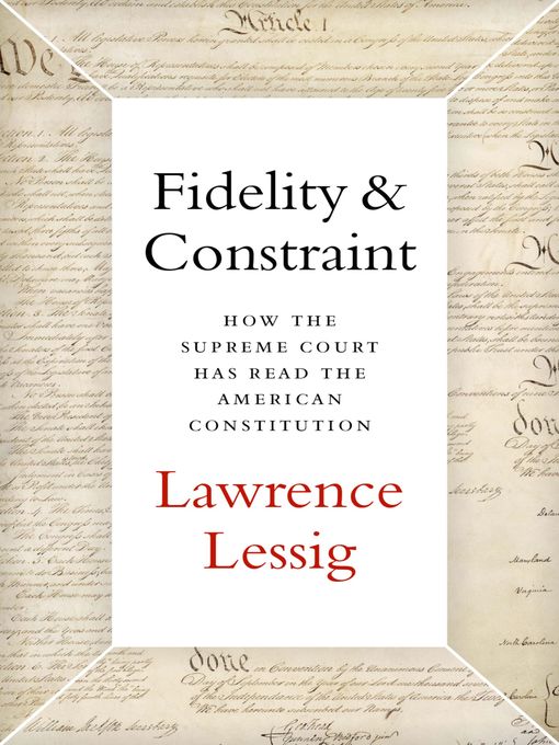 Title details for Fidelity & Constraint by Lawrence Lessig - Available